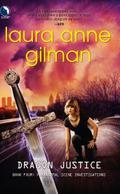Dragon Justice (Paranormal Scene Investigations #4) by Laura Anne Gilman