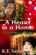 A Heart is a Home: Christmas in Texas (Texas Lovers Series) by K.E. Saxon