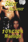 Forever Moonlight by Shiree McCarver