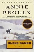 Close Range (Wyoming Stories #1) by Annie Proulx