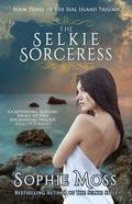 The Selkie Sorceress (Seal Island Trilogy #3) by Sophie Moss