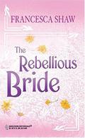 The Rebellious Bride  (Harlequin Historicals) by Francesca Shaw