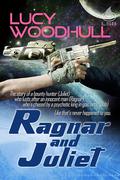 Ragnar and Juliet (Ragnar and Juliet #1) by Lucy Woodhull