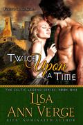 Twice upon a Time (The Celtic Legends #1) by Lisa Ann Verge