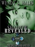 Shadow Revealed (The Enlightened Species #2) by Wendy S. Hales
