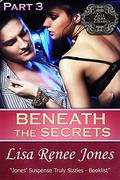 Beneath the Secrets: Part 3 by Lisa Renee Jones