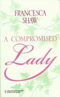 A Compromised Lady (Harlequin Historical Subscription, #17) by Francesca Shaw