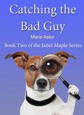 Catching the Bad Guy (Janet Maple #2) by Marie Astor