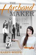 The Husband Maker (The Husband Maker #1) by Karey White