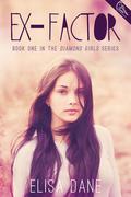 Ex-Factor (Diamond Girls #1) by Elisa Dane