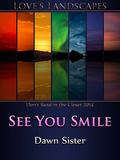 See You Smile (Love's Landscapes) by Dawn Sister
