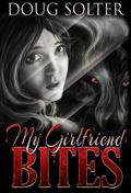 My Girlfriend Bites by Doug Solter