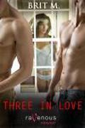 Three in Love by Brit M.