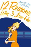 12 Reasons Why I Love Her by Jamie S. Rich