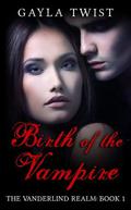 Birth of the Vampire (The Vanderlind Realm #1) by Gayla Twist