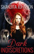 Dark Indiscretions (Dark Indiscretions #1) by Shakuita Johnson