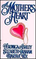 A Mother's Heart: Cassandra's Quest / The Best-Laid Plans / His Mother's Gauntlet by Martha Hix