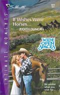 If Wishes Were Horses... (Wide Open Spaces #4) by Judith Duncan