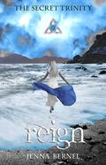 The Secret Trinity: Reign by Jenna Bernel