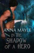 In the Shadow of a Hero by Anna Mayle