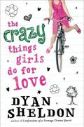 The Crazy Things Girls Do for Love by Dyan Sheldon