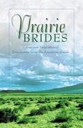 Prairie Brides: The Bride's Song/The Barefoot Bride/A Homesteader, A Bride and a Baby/A Vow Unbroken  (Inspirational Romance Collection) by Amy Rognlie