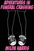 Adventures in Funeral Crashing (Funeral Crashing #1) by Milda Harris
