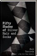 Fifty Shades of Silver Hair and Socks (Fifty Shades of Silver #1) by Phil Torcivia