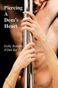 Piercing a Dom's Heart by Holly S. Roberts