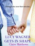 Lucy Wagner Gets in Shape (Lucy Wagner #1) by Claire Matthews