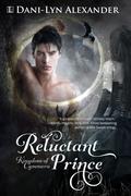 Reluctant Prince (Kingdom of Cymmera #1) by Dani-Lyn Alexander