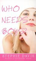 Who Needs Boys? (The Girlfriend’s Guide to Boys #3) by Stephie Davis