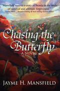 Chasing the Butterfly by Jayme H. Mansfield
