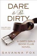 Dare to be Dirty (The Dirty Girls Book Club #2) by Savanna Fox
