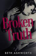 Broken Truth (Broken Hearts #1) by Beth Ashworth