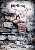 Writing on the Wall by Tracey Ward
