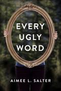 Every Ugly Word by Aimee L. Salter