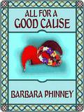 All for a Good Cause by Barbara Phinney