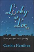 Lucky at Love: Some Guys Just Never Give Up... by Cynthia Hamilton