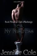Yes, My Mistress (Le Club d'Esclavage #3) by Jennifer Cole