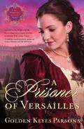 A Prisoner of Versailles (Darkness to Light #2) by Golden Keyes Parsons