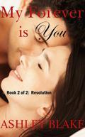 My Forever is You Book 2 of 2 Resolution (Amazing Love #2) by Ashley Blake
