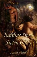 Bedtime Story for a Stolen Child by Anna Mayle