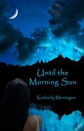 Until the Morning Sun (Sun #1) by Kimberly Montague