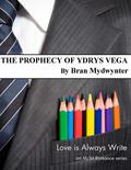 The Prophecy of Ydrys Vega (Love is Always Write) by Bran Mydwynter