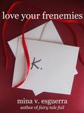 Love Your Frenemies by Mina V. Esguerra