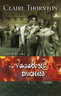 The Vagabond Duchess (City of Flames #3) by Claire Thornton