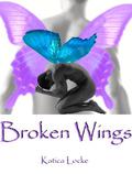 Broken Wings (Broken Wings) by Katica Locke