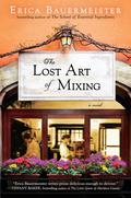 The Lost Art of Mixing (The School of Essential Ingredients #2) by Erica Bauermeister
