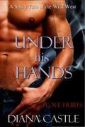 Under His Hands (The Hot & Spicy West #1) by Diana Castle